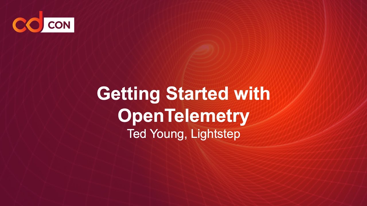 Getting Started with OpenTelemetry - Ted Young, Lightstep