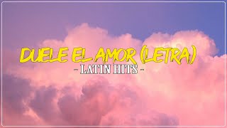 Duele El Amor (Letra/Lyrics) ~ Latin Hits