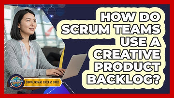 How Do Scrum Teams Use A Creative Product Backlog?