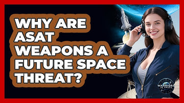 Why Are ASAT Weapons A Future Space Threat? - Warriors In Space