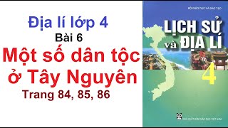 Địa Lí Lớp 4 Bài 6 - Một Số Dân Tộc Tây Nguyên - Trang 84, 85, 86