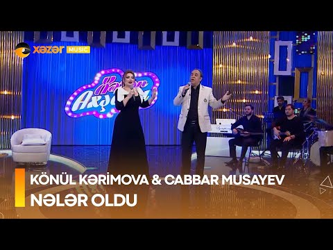 Könül Kərimova & Cabbar Musayev - Nələr Oldu