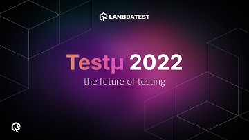 Testµ 2022 | LambdaTest Free Global Testing Summit - Join Us 🤝