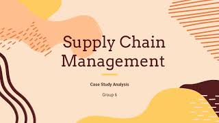 Operation Management Case Study 3 : Supply Chain Management - Group 6