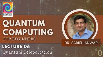Quantum Computing for Beginners - Lecture 6: Quantum Teleportation - Khwarizmi Science Society