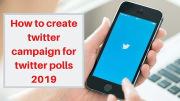 How to create twitter campaign for twitter polls 2019