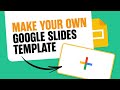 Make Your Own Google Slides Template