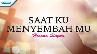 Download lagu Saat Ku MenyembahMu - Hosana Singers (with lyric) mp3