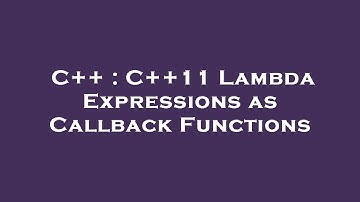 C++ : C++11 Lambda Expressions as Callback Functions