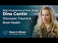 Former Real Housewife Dina Cantin Discusses Trauma & Brain Health - Scan My Brain