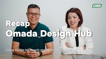 DSS Việt Nam | Recap Giới Thiệu và Thao Tác Trên Omada Design Hub