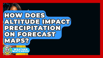 How Does Altitude Impact Precipitation On Forecast Maps? - Weather Watchdog