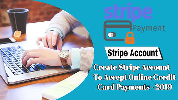 Create Stripe Account To Accept Online Credit Card Payments - Stripe Payments - Stripe App - 2019