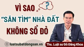 Vì sao nhiều người tìm mua nhà đất không có sổ đỏ?