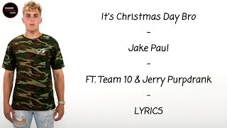 Video thumbnail of "Jake Paul - It's Christmas Day Bro Ft. Team 10 & Jerry Purpdrank Lyrics"