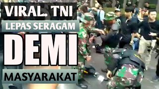 VIRAL.. DETIK-DETIK TNI LEPAS SERAGAM DEMI MASYARAKAT YANG DEMO.