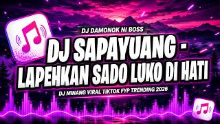 Download lagu DJ SAPAYUANG TAKUCAK BADAN LAPEHKAN SADO LUKO DIHATI FULL BASS VIRAL TIKTOK DAMONOK 2026