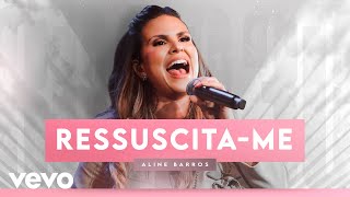 Aline Barros - Ressuscita-me (Ao Vivo)