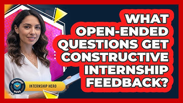 What Open-Ended Questions Get Constructive Internship Feedback?