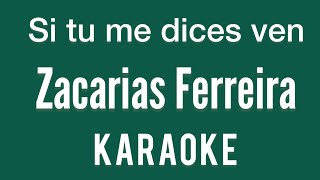 “Si tu me dices ven” (Zacarias Ferreira karaoke)