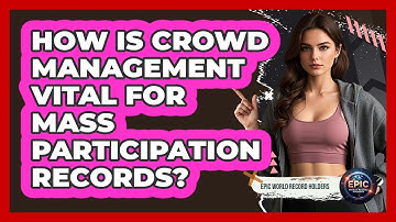 How Is Crowd Management Vital For Mass Participation Records? - Epic World Record Holders