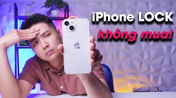 Tạm biệt iPhone Lock - Quá nhiều lý do không nên mua!