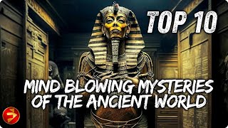 TOP 10 MIND BLOWING MYSTERIES OF THE ANCIENT WORLD