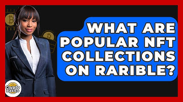 What Are Popular NFT Collections On Rarible? - CryptoBasics360.com