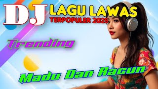 DJ LAGU LAWAS MADU DAN RACUN PALING NGETOP FULL BASS