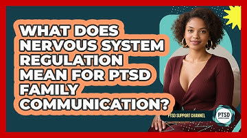 What Does Nervous System Regulation Mean For PTSD Family Communication? - PTSD Support Channel