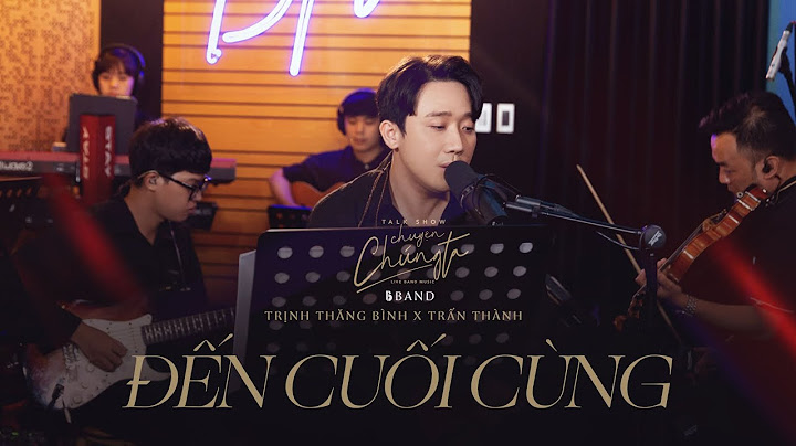ĐẾN CUỐI CÙNG Liveband Ver. | TRẤN THÀNH | Talkshow Chuyện Chúng Ta
