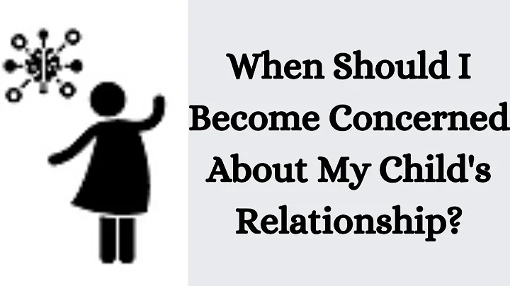 When Should I Become Concerned About My Child's Relationship