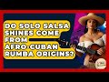Do Solo Salsa Shines Come From Afro-Cuban Rumba Origins? - Latin Music Revolution