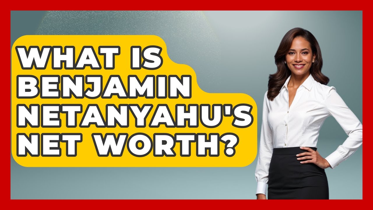 What Is Benjamin Netanyahu's Net Worth? - Understanding Southwest Asia