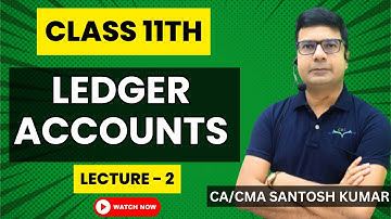 Ledger Account | Lecture- 2 | Class- 11th | CA/CMA Santosh Kumar