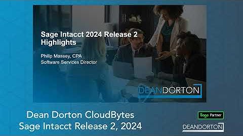 Sage Intacct Release 2, 2024 Overview | Dean Dorton CloudBytes