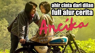 FILM ANCIKA DILAN YANG BERSAMA KU  || FULL ALUR CERITA