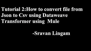 Tutorial 2:How to convert file from Json to Csv using Dataweave Transformer with Mule