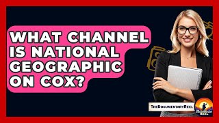 What Channel Is National Geographic On Cox? - The Documentary Reel