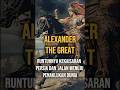 10 Tahun, 3 Benua, 1 Nama Abadi - Alexander The Great #shorts #fyp