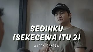 ANGGA CANDRA - SEDIHKU (SEKECEWA ITU 2) | LIRIK VIDEO