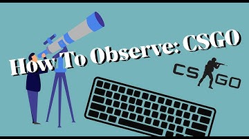 How to Observe: CSGO