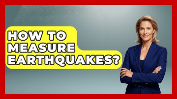 How To Measure Earthquakes? - Earth Science Answers