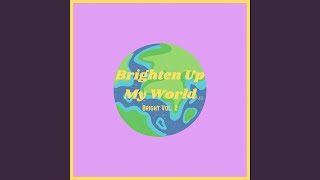 Brighten up My World