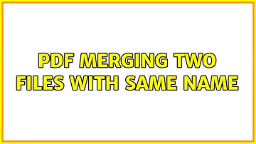 PDF Merging Two Files With Same Name