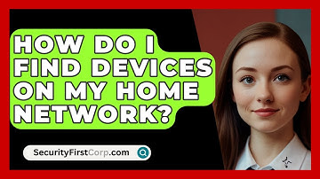 How Do I Find Devices On My Home Network? - SecurityFirstCorp.com
