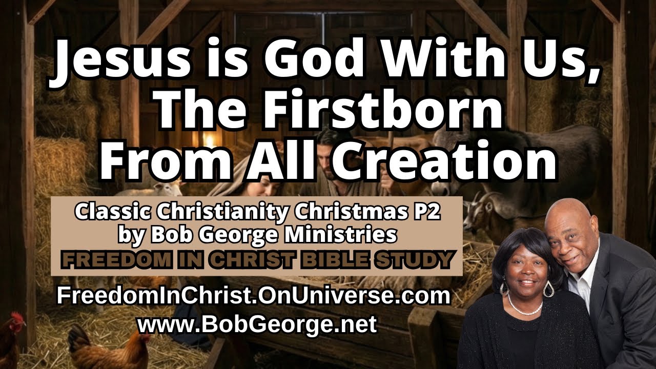 Jesus is God With Us, The Firstborn From All Creation by BobGeorge.net Freedom In Christ Bible Study