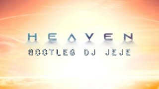 HEAVEN (HARDSTYLE) (BOOTLEG DJ JEJE)