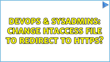 DevOps & SysAdmins: Change htaccess File to Redirect to HTTPS? (3 Solutions!!)