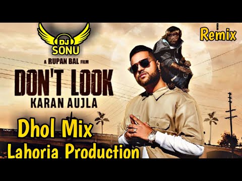 Don't Look | Dhol Remix | Karan aujla Remix by Dj Sonu Lahoria production